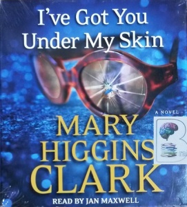 I've Got You Under My Skin written by Mary Higgins Clarke performed by Jan Maxwell on CD (Unabridged)